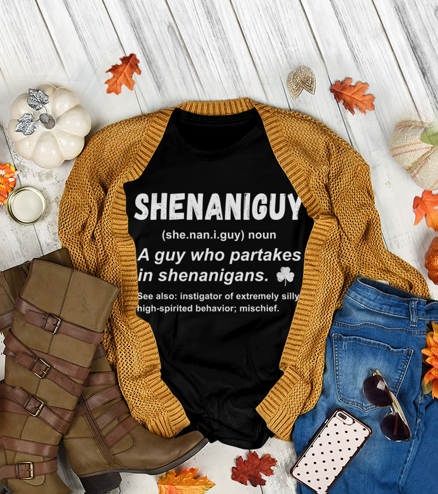 Shenaniguy Definition A Guy Who Partakes in Shenanigans Saint Patricks Mischief T-Shirt
