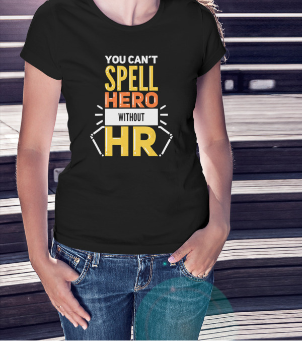 You Can't Spell Hero Without HR T-Shirt