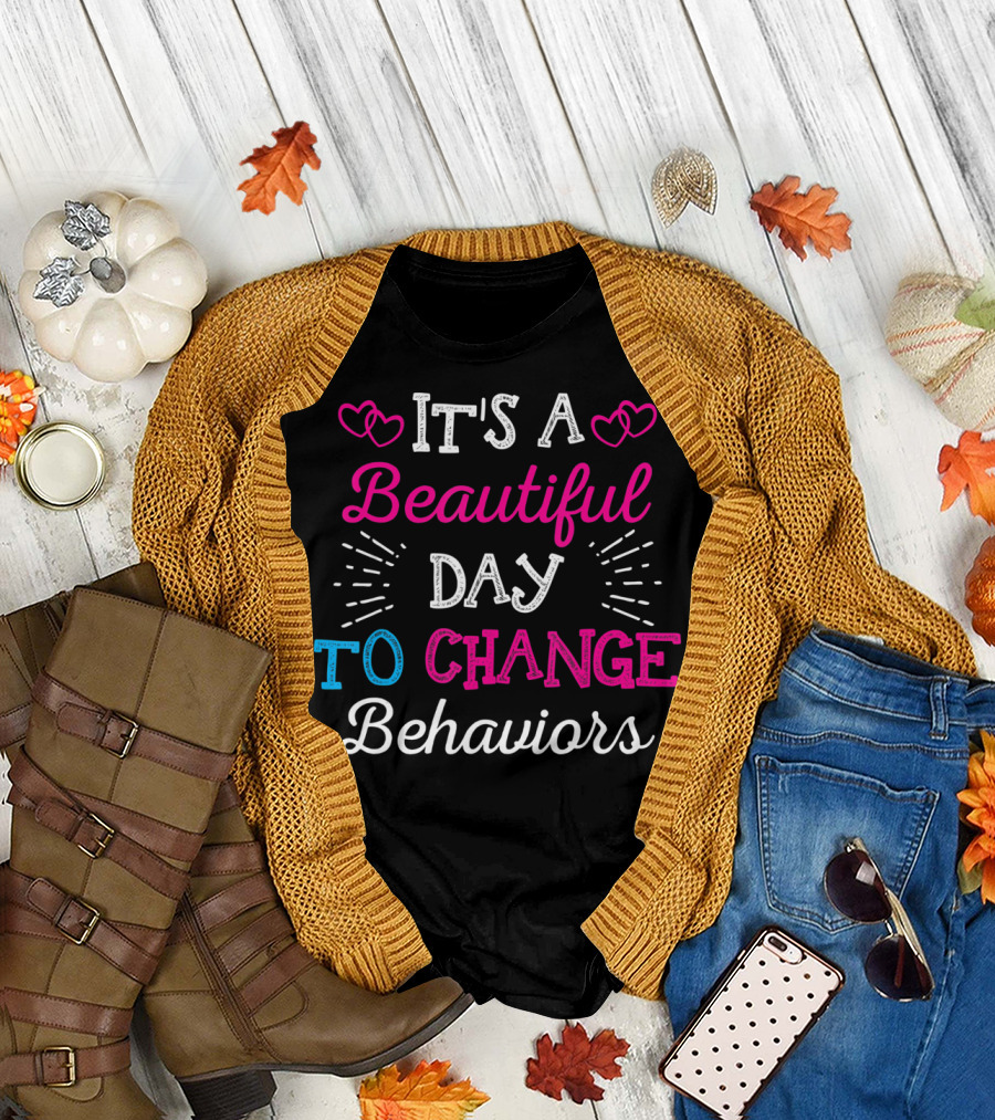 It's A Beautiful Day To Change Behaviors Hearts and Text T-Shirt