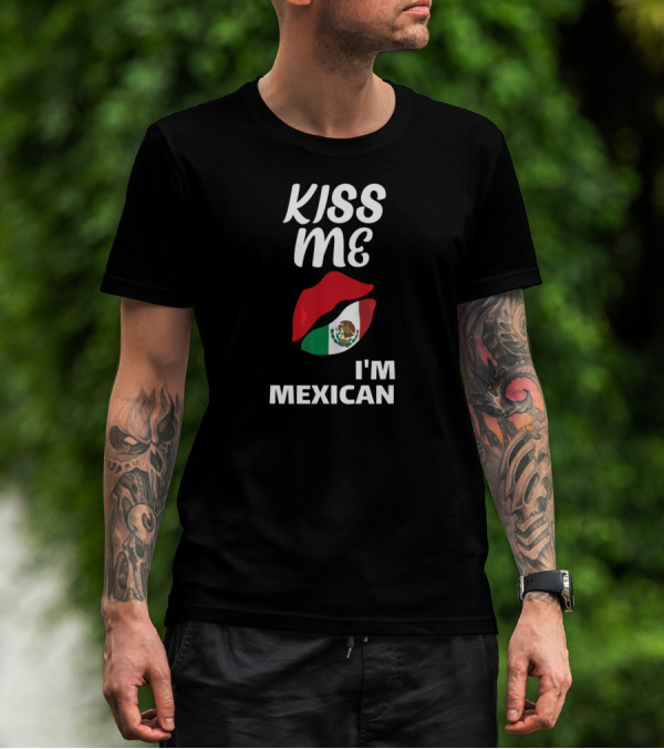 Kiss Me I'm Mexican T-Shirt
