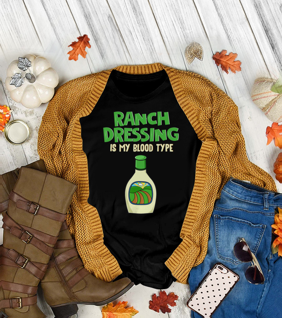 Ranch Dressing Is My Blood Type T-Shirt