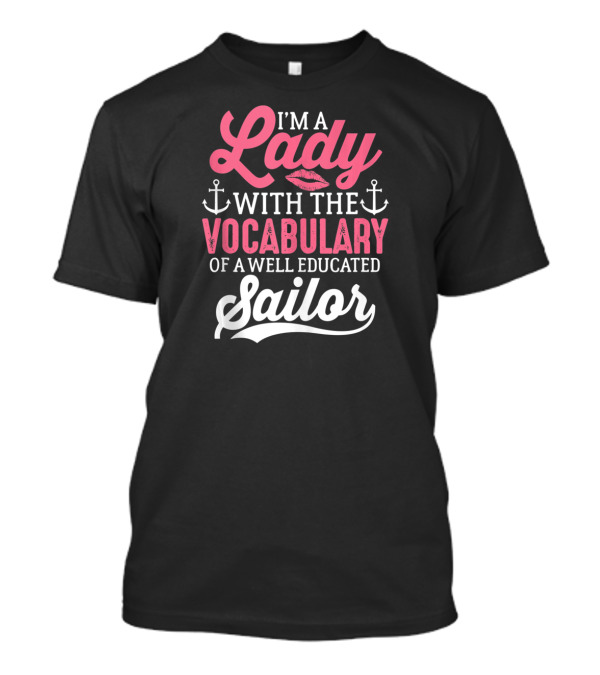 I'm A Lady With The Vocabulary Of A Well Educated Sailor T-Shirt