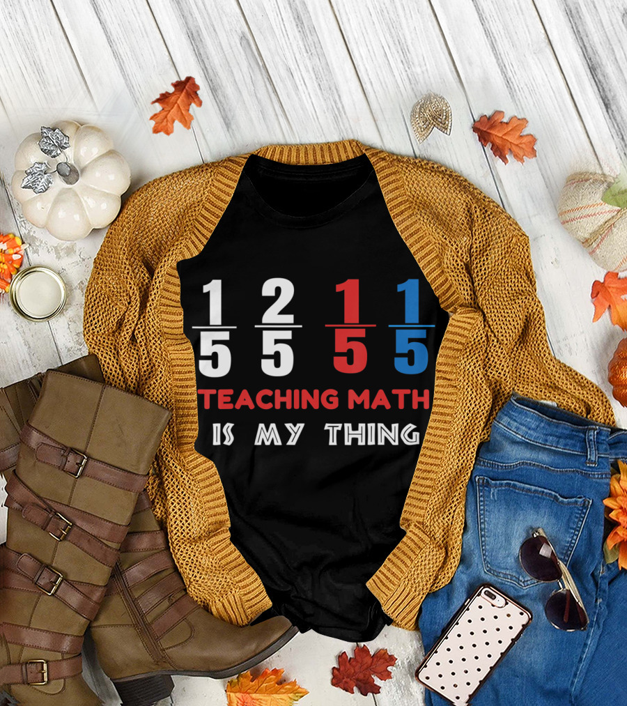 1 5 2 5 1 5 1 5 Teaching Math Is My Thing T-Shirt