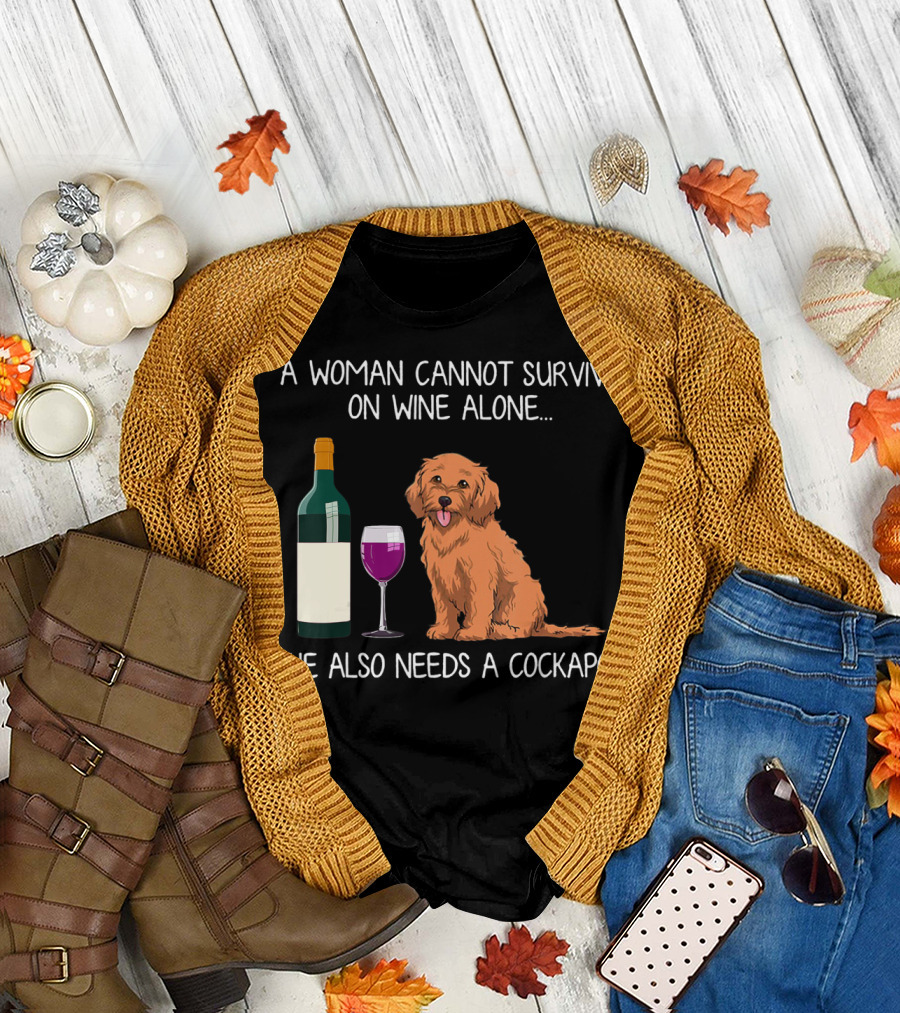 A Woman Cannot Survive on Wine Alone She Also Needs a Cockapoo T-Shirt