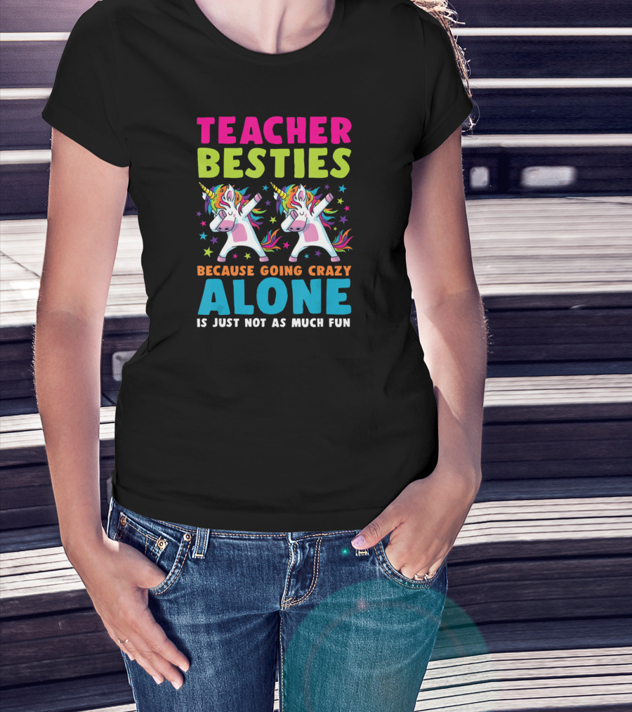 Teacher Besties Because Going Crazy Alone Is Just Not As Much Fun T-Shirt