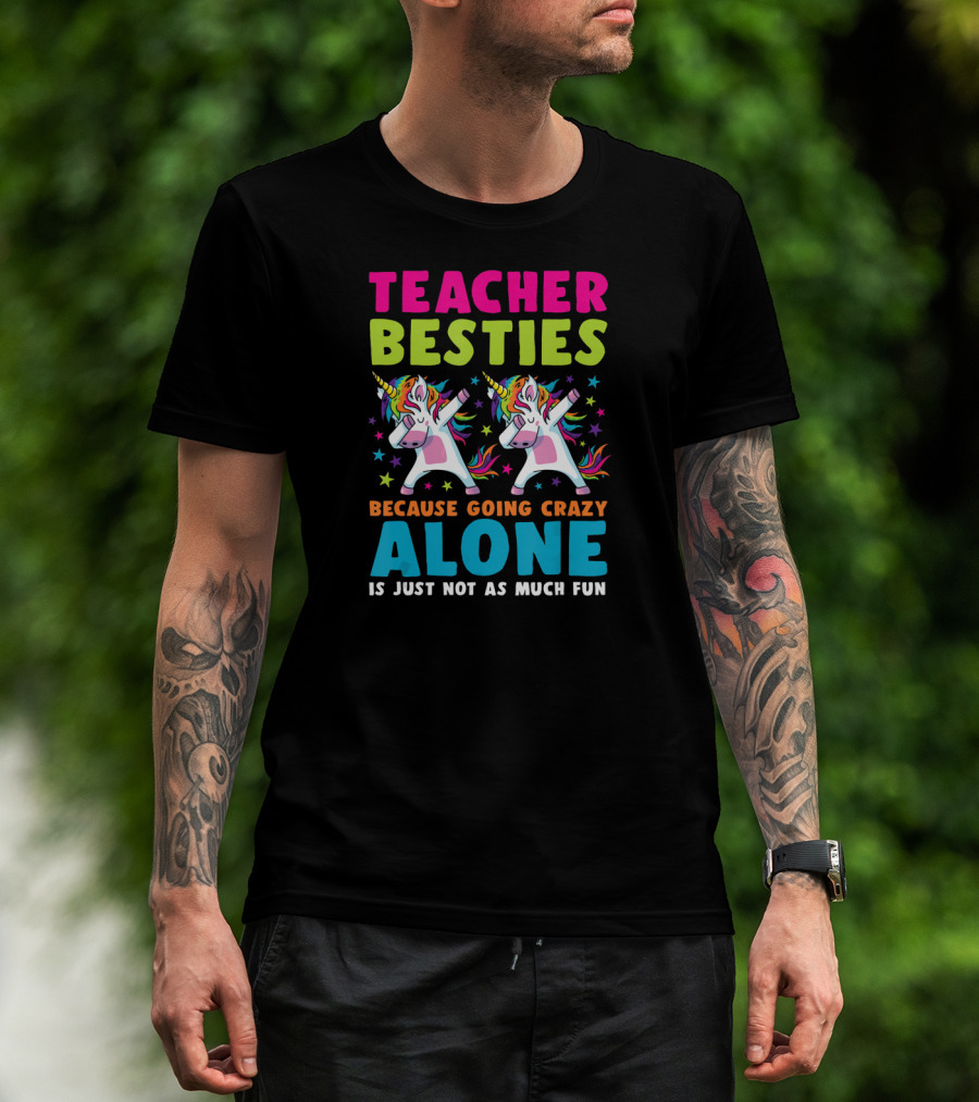 Teacher Besties Because Going Crazy Alone Is Just Not As Much Fun T-Shirt