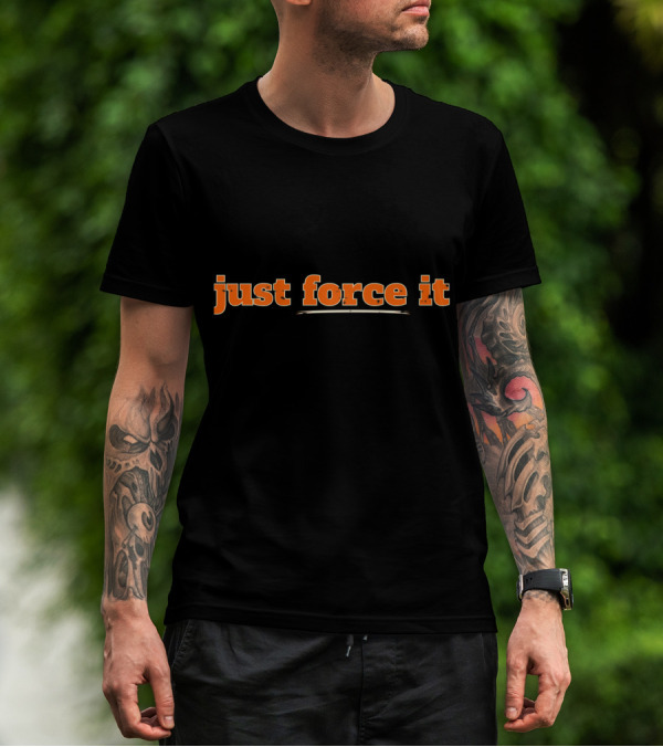 Just Force It Bold Orange Text T-Shirt