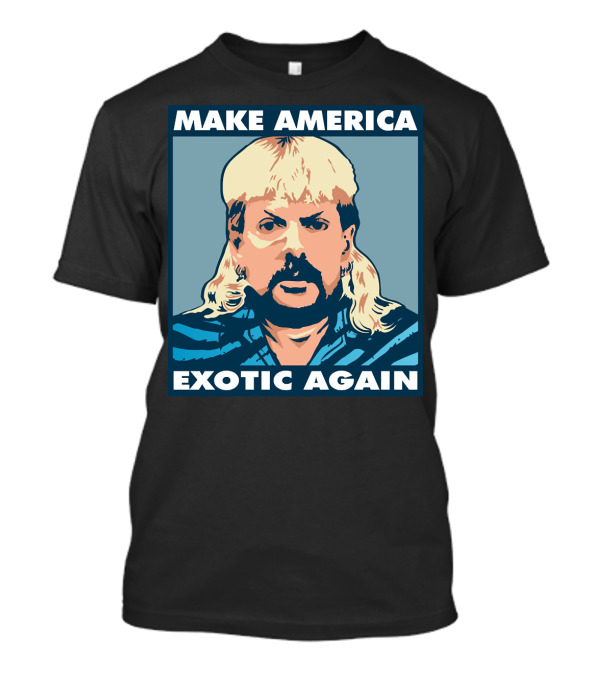 MAKE AMERICA EXOTIC AGAIN Joe Exotic Pop Culture Icon T-Shirt
