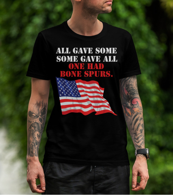 All Gave Some Some Gave All One Had Bone Spurs American Flag T-Shirt
