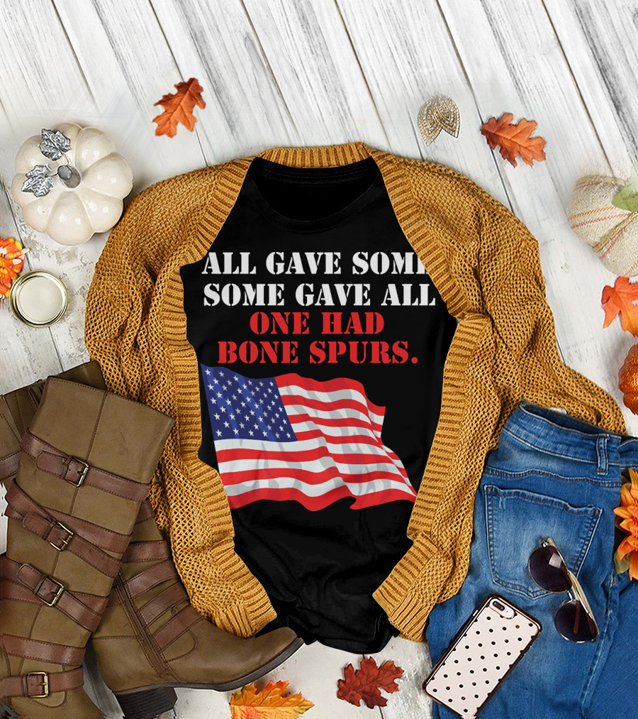 All Gave Some Some Gave All One Had Bone Spurs American Flag T-Shirt