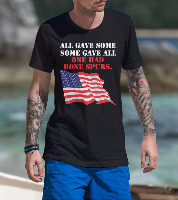 All Gave Some Some Gave All One Had Bone Spurs American Flag T-Shirt