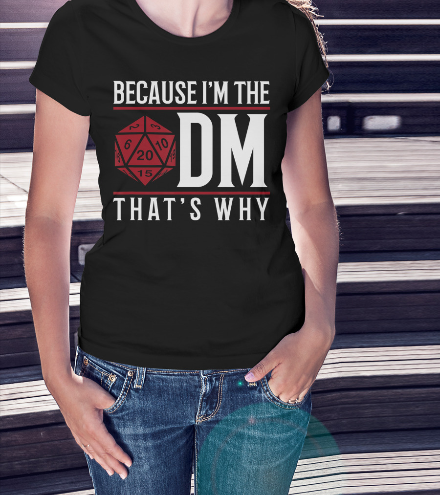 Because I'm The DM That's Why 20-Sided Dice T-Shirt