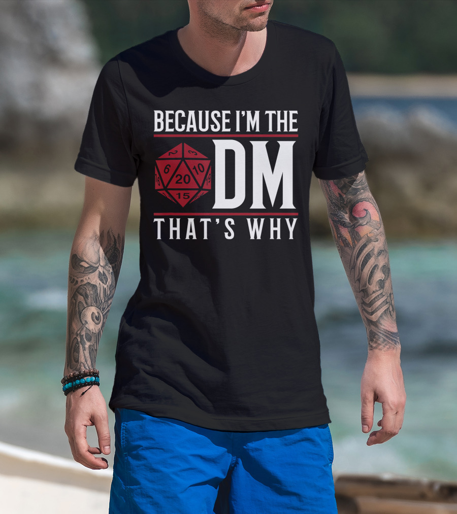 Because I'm The DM That's Why 20-Sided Dice T-Shirt