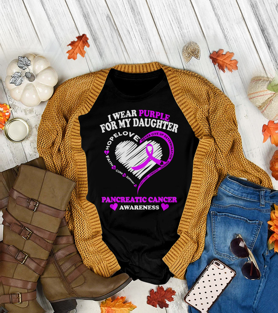 I Wear Purple For My Daughter Pancreatic Cancer Awareness Hope Love Strength Courage Faith Cure Support T-Shirt