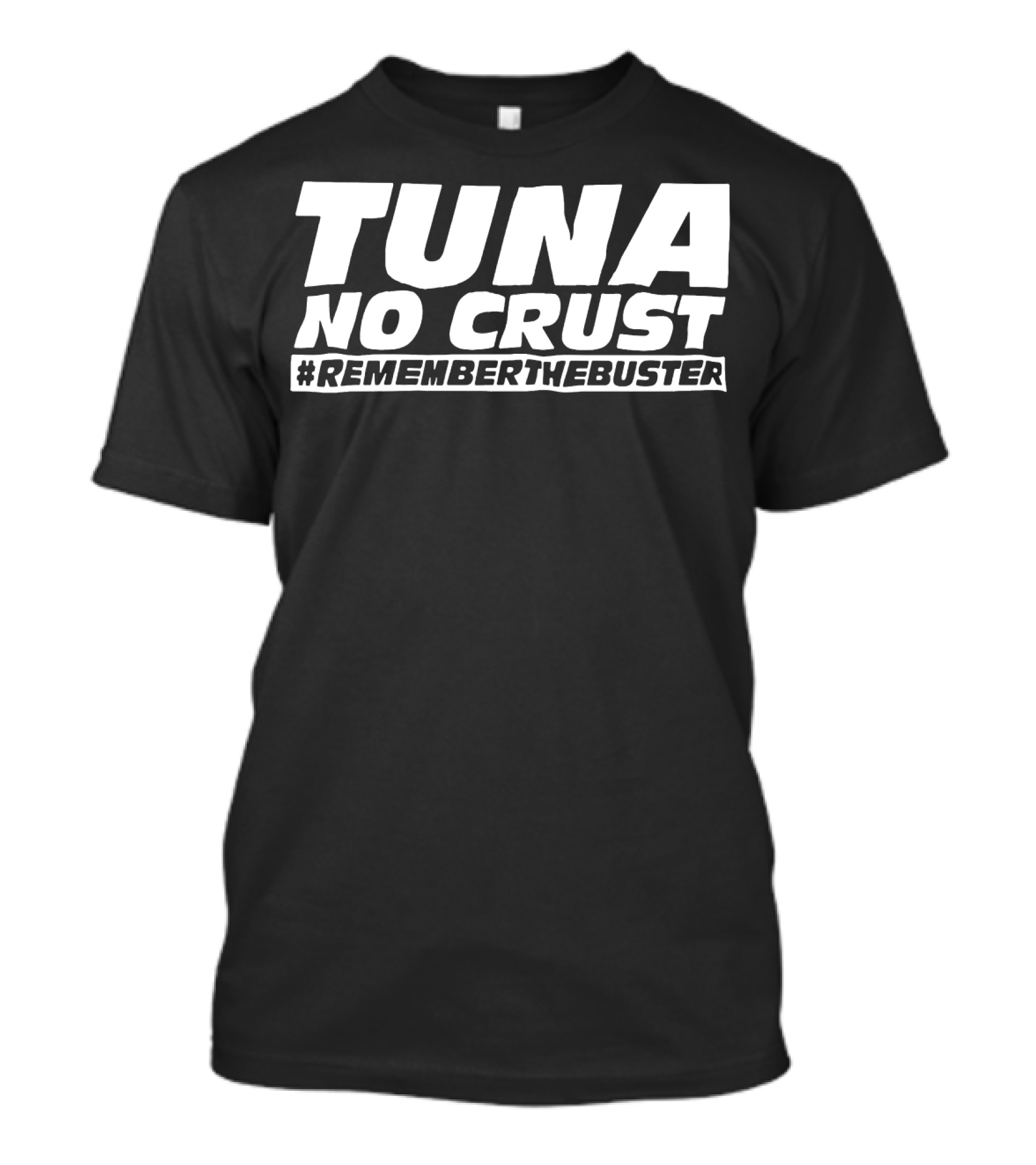 Tuna No Crust #RememberTheBuster T-Shirt