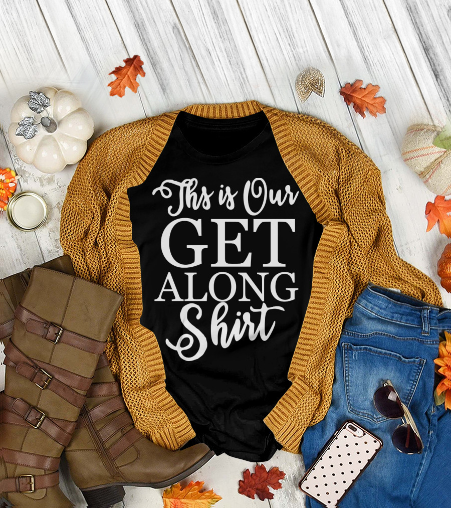 This is Our Get Along T-Shirt
