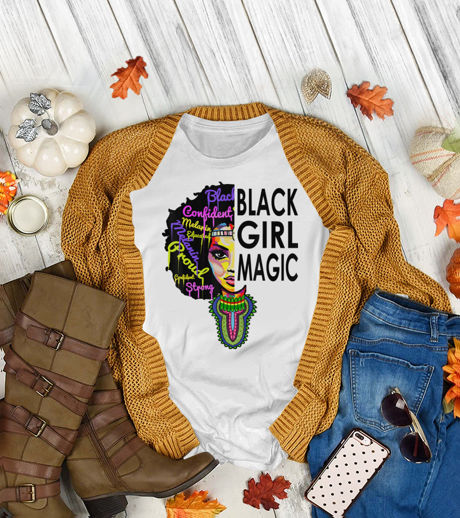 Black Girl Magic Melanin Proud Confident Strong Educated Beautiful T-Shirt