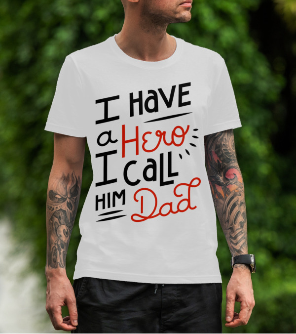 I Have A Hero I Call Him Dad T-Shirt