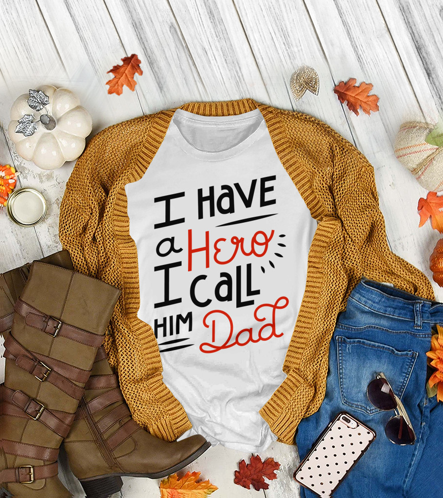 I Have a Hero I Call Him Dad T-Shirt