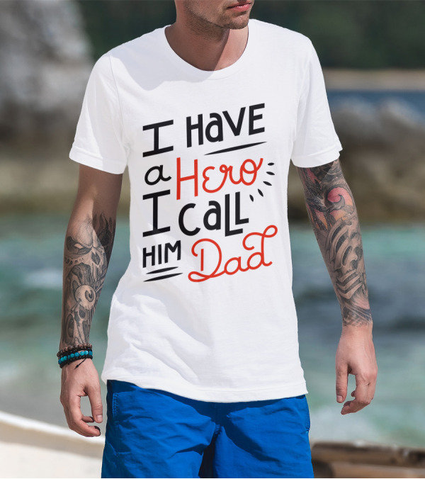 I Have A Hero I Call Him Dad T-Shirt