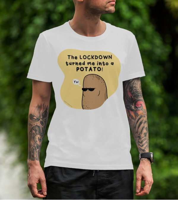 The Lockdown Turned Me Into A Potato Yo T-Shirt