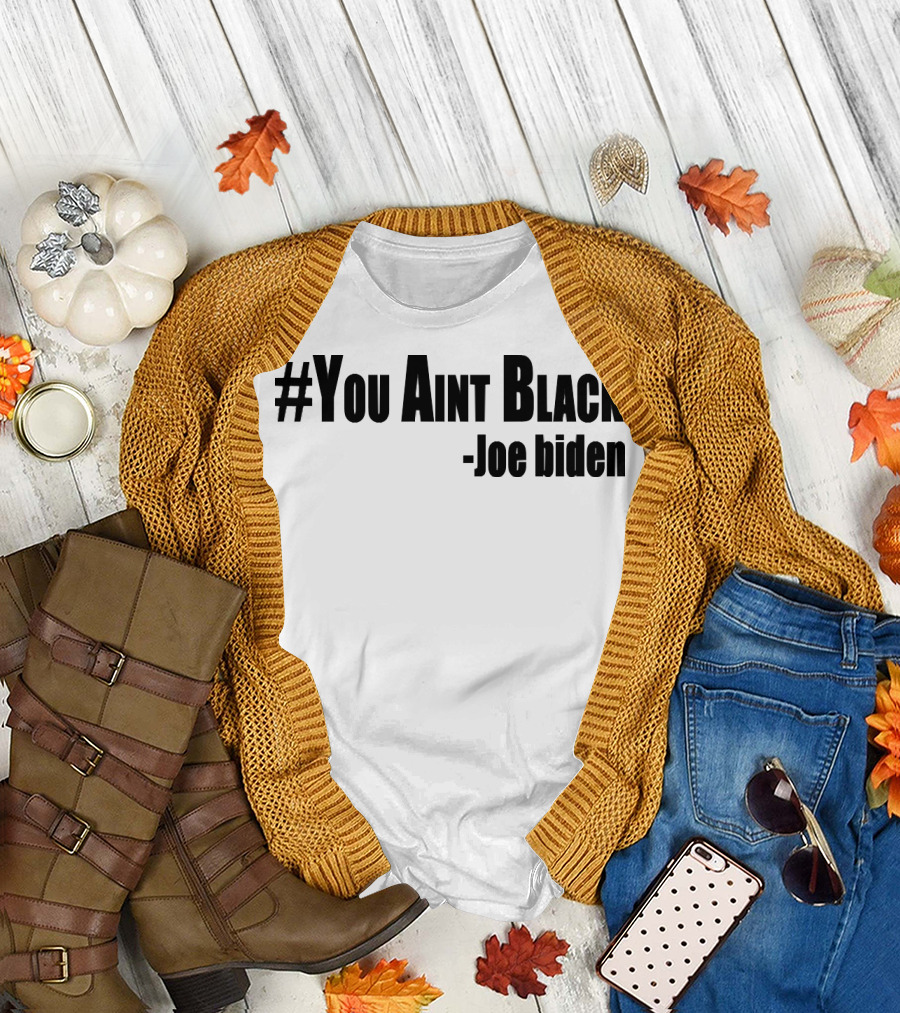 YouAintBlack - Joe Biden T-Shirt