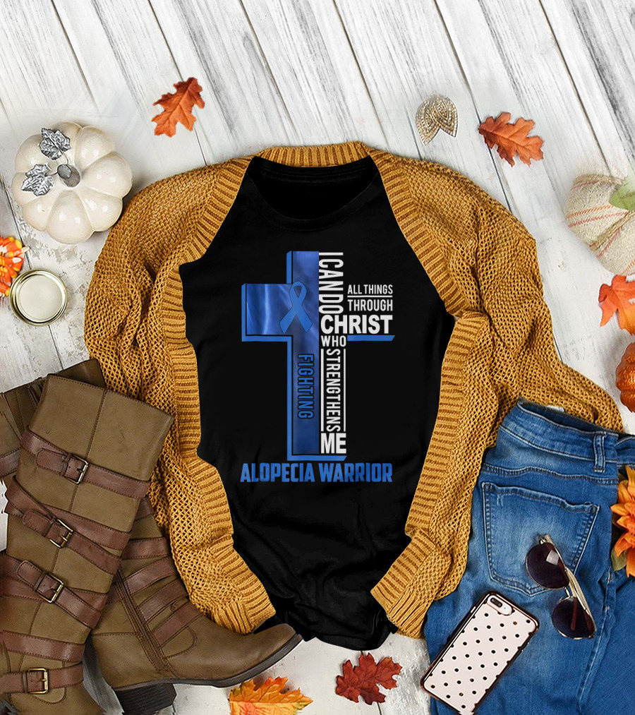 Alopecia Warrior Fighting I Can Do All Things Through Christ Who Strengthens Me T-Shirt