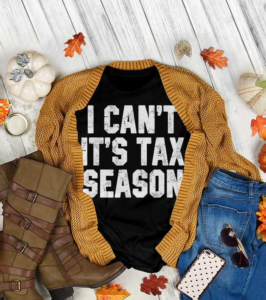I Can't It's Tax Season Accounting T-Shirt