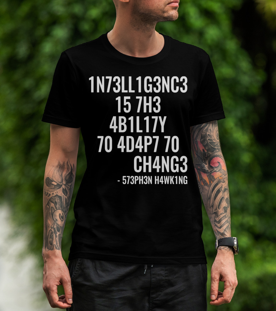 1N73LL1G3NC3 15 7H3 4B1L17Y 70 4D4P7 70 CH4NG3 - 573PH3N H4WK1NG T-Shirt
