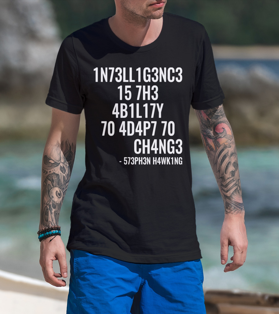 1N73LL1G3NC3 15 7H3 4B1L17Y 70 4D4P7 70 CH4NG3 - 573PH3N H4WK1NG T-Shirt