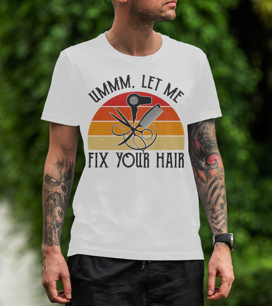 Ummm Let Me Fix Your Hair Retro Barber Tools Comb Scissors Hairdryer T-Shirt