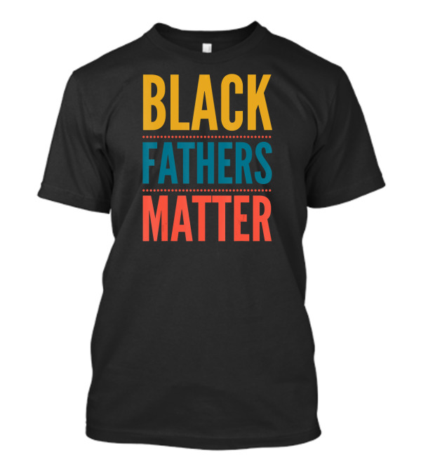 Black Fathers Matter T-Shirt