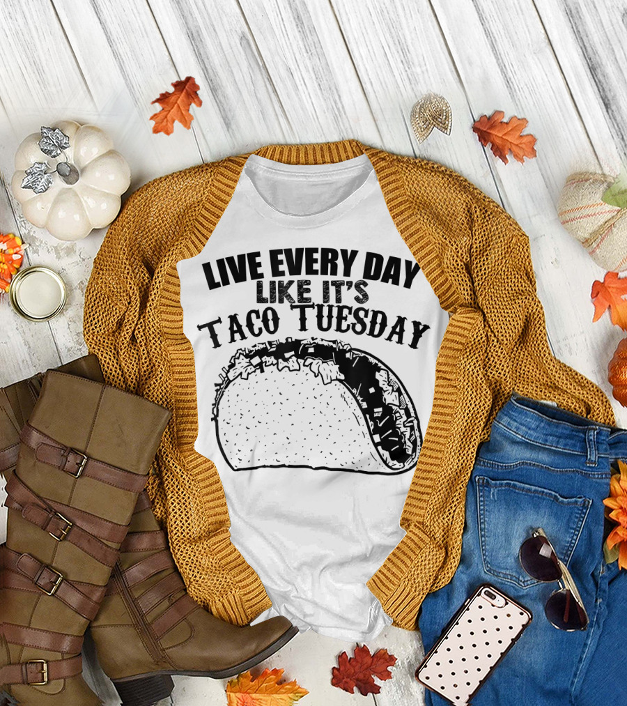 Live Every Day Like It's Taco Tuesday Taco T-Shirt