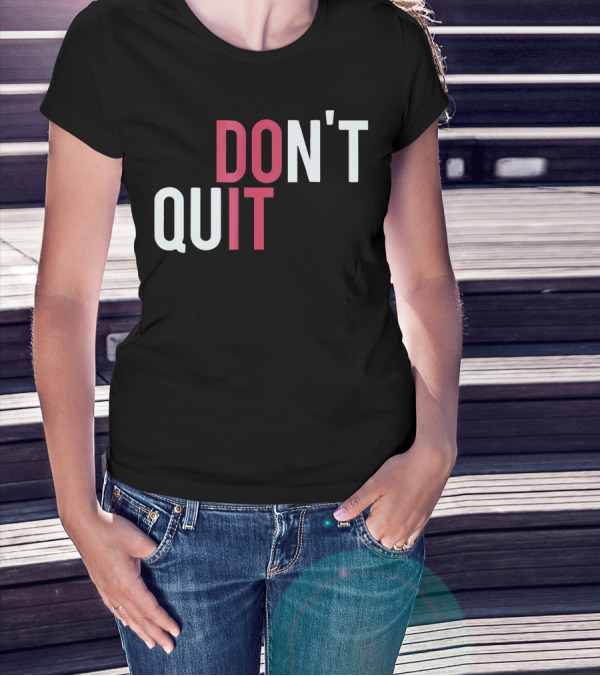 DO IT DON'T QUIT T-Shirt