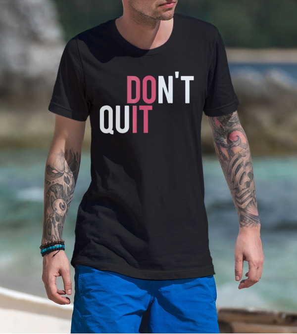 DO IT DON'T QUIT T-Shirt