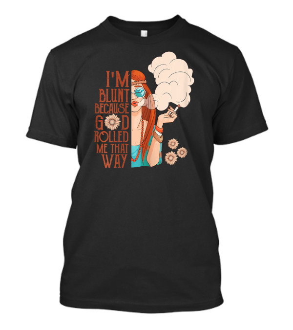 I'm Blunt Because God Rolled Me That Way Retro Smoking Woman Flowers T-Shirt