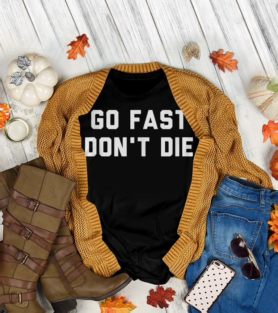 Go Fast Don't Die T-Shirt