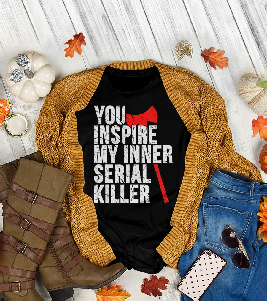 You Inspire My Inner Serial Killer Red Axe Motif T-Shirt