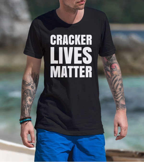 Cracker Lives Matter T-Shirt