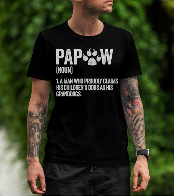 Papaw Noun A Man Who Proudly Claims His Children's Dogs As His Granddogs Funny Best Dog Grandpa Ever T-Shirt