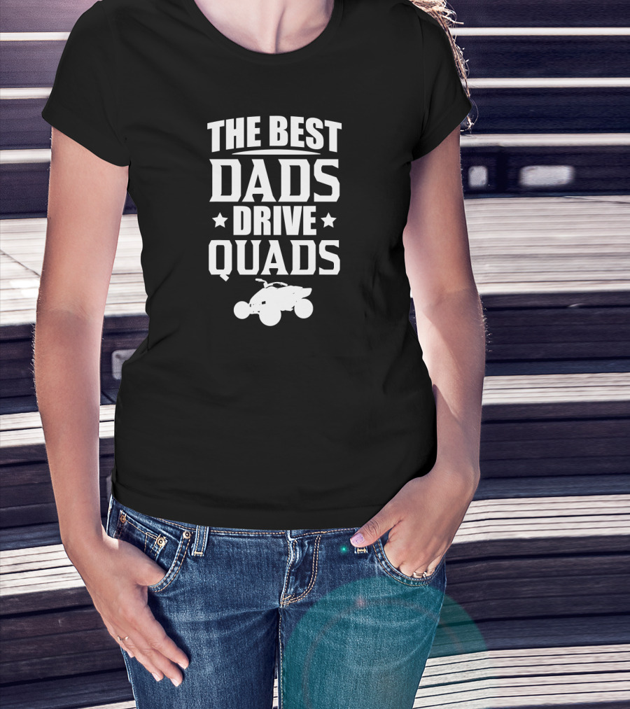The Best Dads Drive Quads ATV Enthusiast T-Shirt