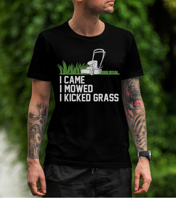 I Came I Mowed I Kicked Grass Lawn Care Mowing Enthusiast Fun T-Shirt