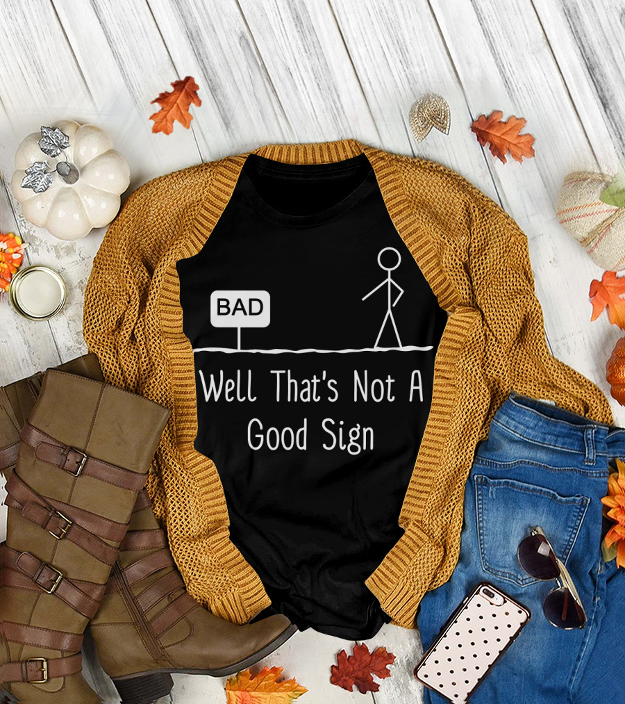 Well That's Not A Good Sign Bad Figure Family T-Shirt