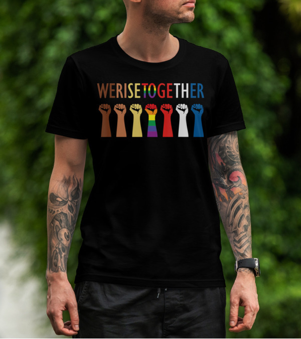 We Rise Together Equality Social Justice Rainbow Fists T-Shirt