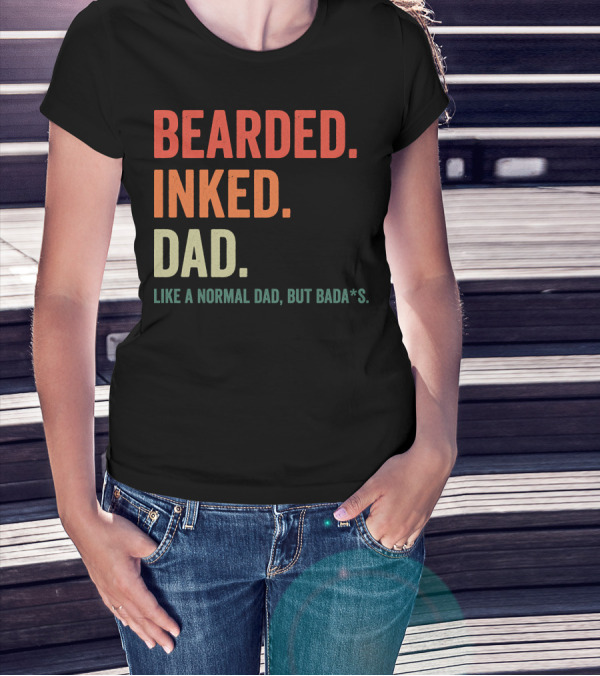 Bearded Inked Dad Like A Normal Dad But Bada*s T-Shirt