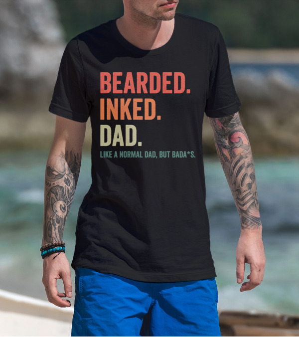 Bearded Inked Dad Like A Normal Dad But Bada*s T-Shirt