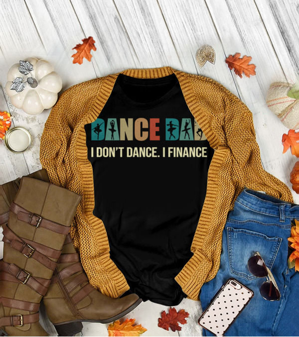 Dancer Silhouettes Dance Dad I Don't Dance I Finance T-Shirt