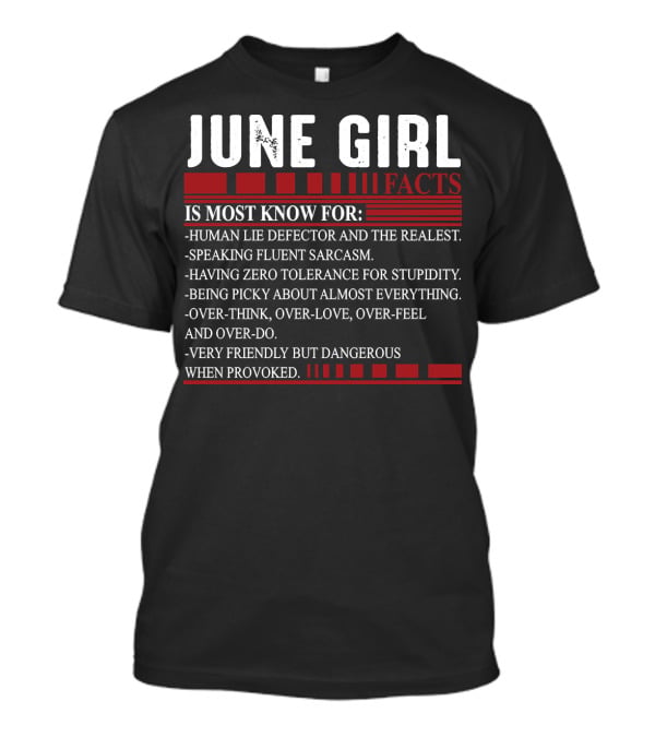 June Girl Facts Human Lie Detector Fluent Sarcasm Zero Tolerance Overthink Friendly But Dangerous T-Shirt