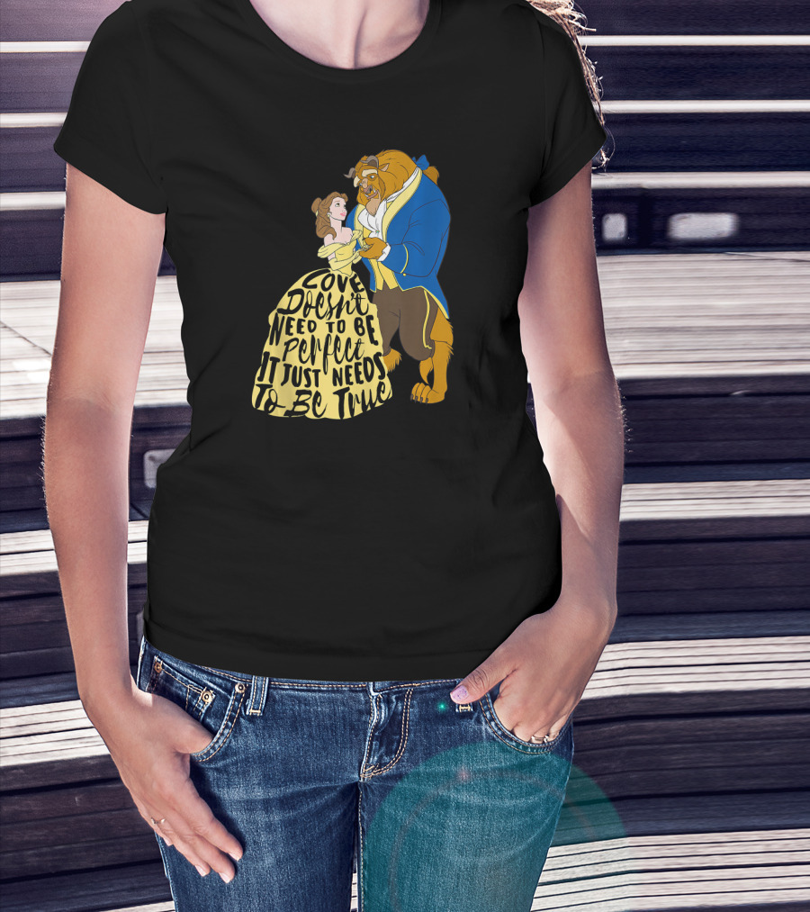 Disney Beauty And The Beast Love Doesn't Need To Be Perfect It Just Needs To Be True T-Shirt
