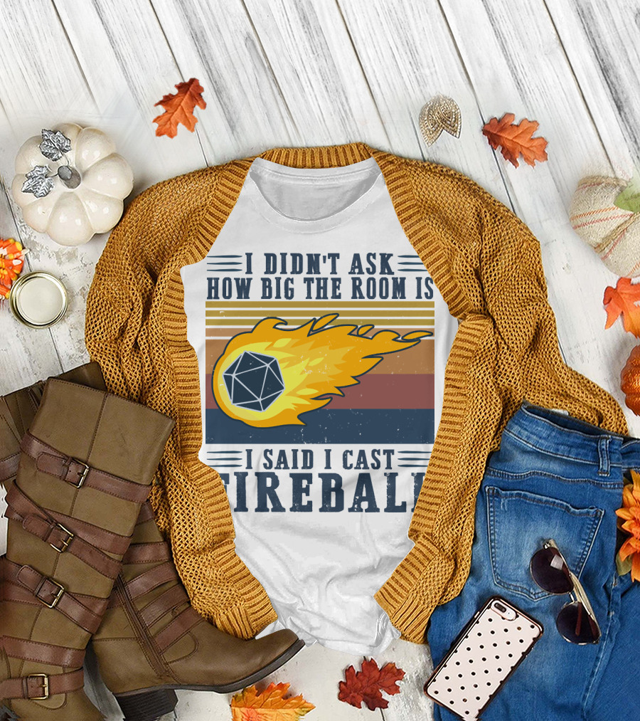 I Didn't Ask How Big the Room Is I Said I Cast Fireball Vintage DnD 20 Game T-Shirt
